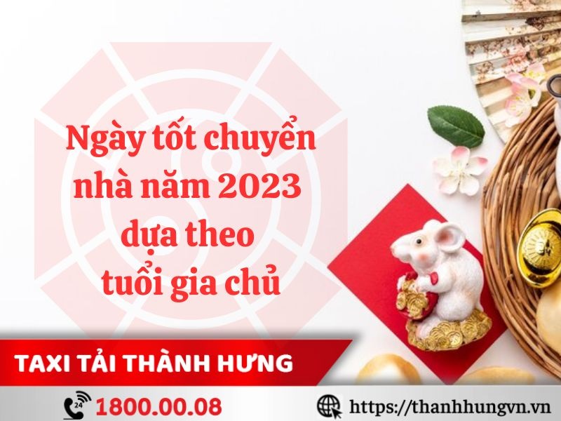 ngày tốt chuyển nhà năm 2023 theo tuổi gia chủ