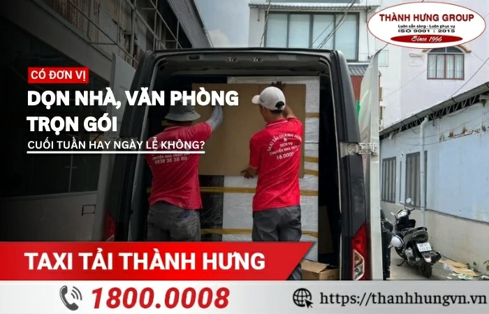 Có đơn vị dọn nhà, văn phòng trọn gói cuối tuần hay ngày lễ hay không?