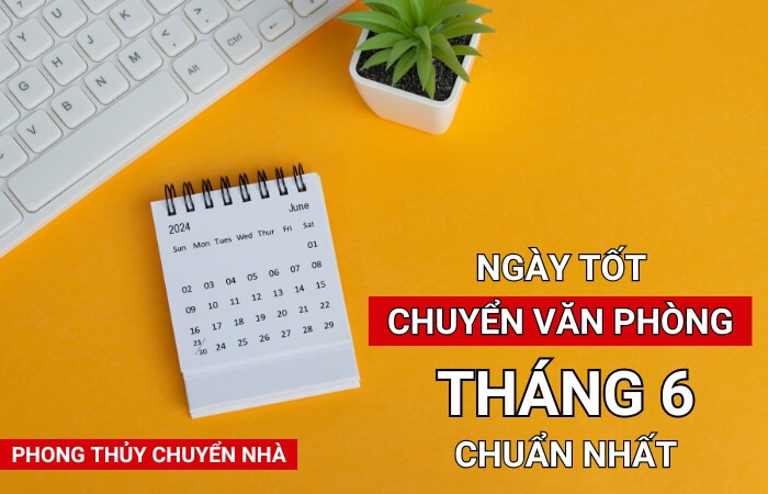 Ngày tốt chuyển văn phòng tháng 6