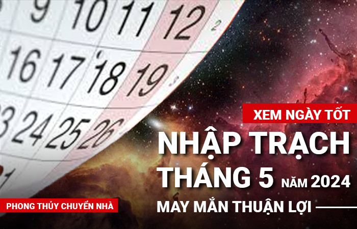 Ngày tốt nhập trạch tháng 5