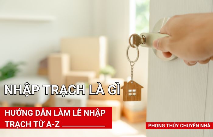 Nhập trạch là gì? Hướng dẫn làm lễ nhập trạch từ A - Z